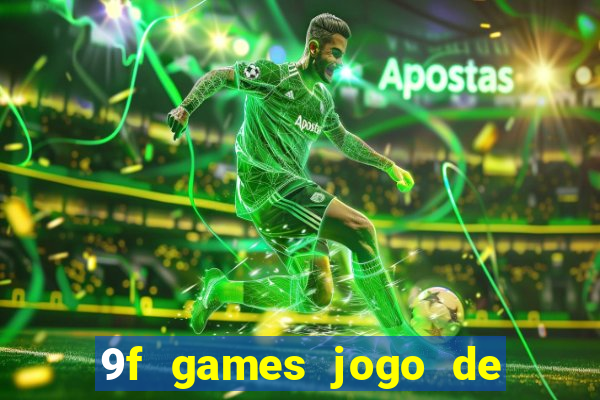 9f games jogo de ganhar dinheiro